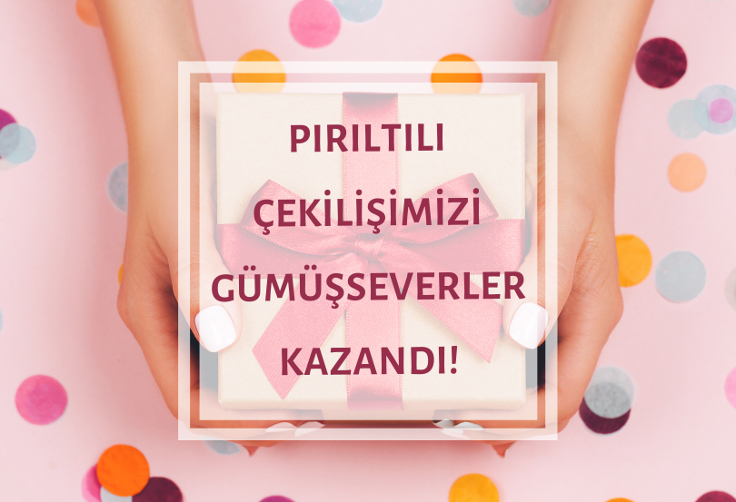 Pırıltılı Çekilişimizi Gümüşseverler Kazandı!